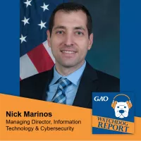 Graphic showing a picture of GAO Managing Director Nick Marinos, with the Watchdog Report podcast logo in the lower right corner and his title "Managing Director, Information Technology & Cybersecurity" below it.