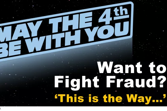 Graphic that says &quot;May the 4th Be With You. Want to fight fraud? This is the way...&quot;